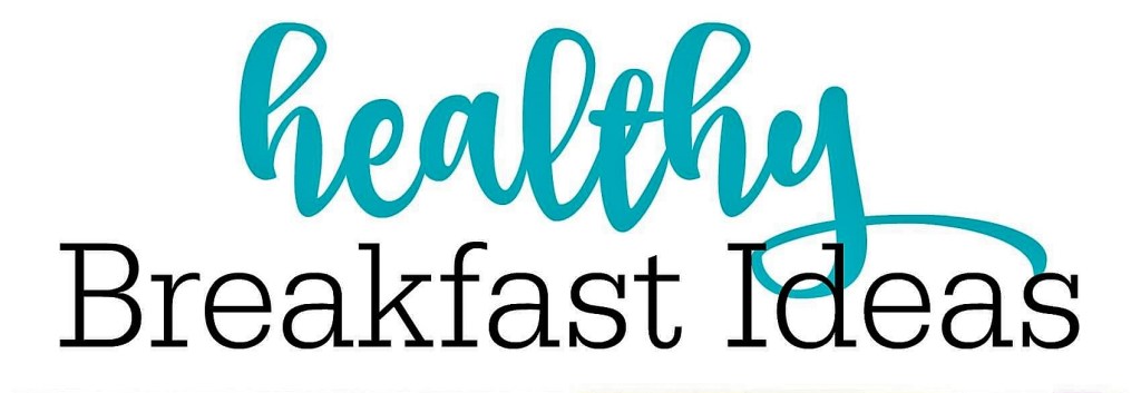 Healthy Breakfast Ideas